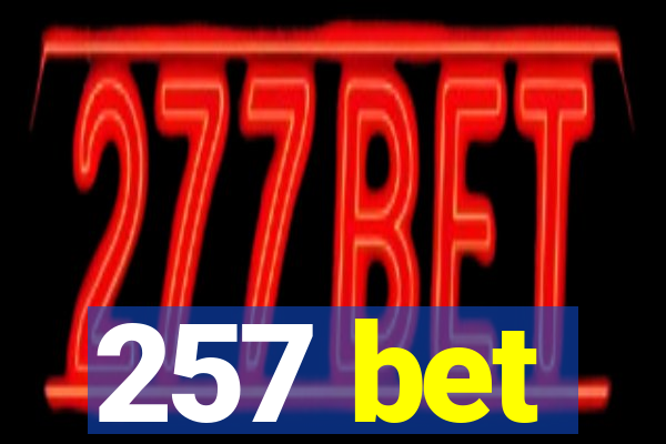 257 bet